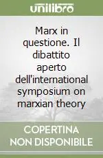 Promozione Esclusiva Marx in questione. Il dibattito aperto dell‘international symposium on marxian theory