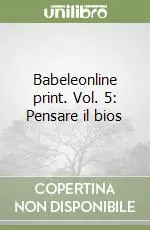 Babeleonline print. Vol. 5 Pensare il bios Ordina Subito
