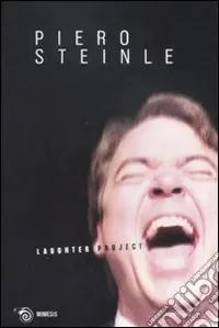 Laughter project. Catalogo della mostra (Milano, 16-30 settembre 2008). Ediz. italiana e inglese Esclusivo