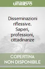 Disseminazioni riflessive. Saperi, professioni, cittadinanze Non Perdere
