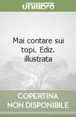 Non Perdere Mai contare sui topi. Ediz. illustrata