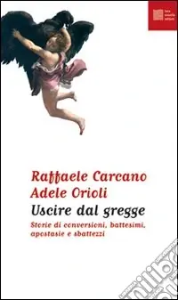 Uscire dal gregge. Storie di conversioni; battesimi; apostasie e sbattezzi Ultima Occasione