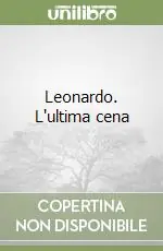 Soddisfatti O Rimborsati Leonardo. L‘ultima cena