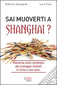 Ultima Occasione Sai muoverti a Shanghai? Discorso sulle strategie dei manager italiani in Cina e non solo