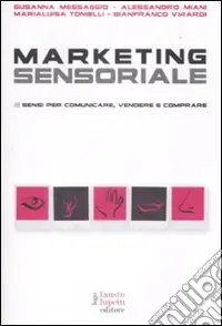 Occasione Imperdibile Marketing sensoriale. 5 sensi per comunicare, vendere e comprare