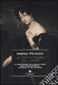 La principessa del nord. La misteriosa vita della dama del Risorgimento Cristina di Belgioioso Miglior Prezzo