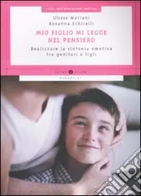 Quantità Limitata Mio figlio mi legge nel pensiero. Realizzare la sintonia emotiva tra genitori e figli