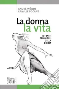 Novità La donna, la vita. Ritratti femminili della Bibbia. Ediz. illustrata