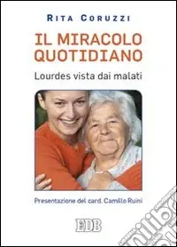 Il miracolo quotidiano. Lourdes vista dai malati A Buon Prezzo