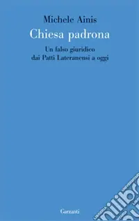 Chiesa padrona. Un falso giuridico dai Patti Lateranensi a oggi Must-Have