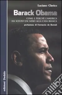 Barack Obama. Come e perché l‘America ha scelto un nero alla Casa Bianca Scelto Dai Clienti