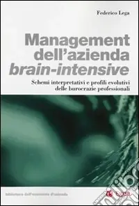Management dell‘azienda brain-intensive. Schemi interpretativi e profili evolutivi delle burocrazie professionali Più Venduto