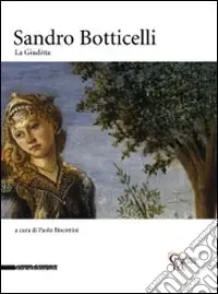 Sandro Botticelli. La Giuditta. Catalogo della mostra (Milano, 1 ottobre-14 dicembre 2008). Ediz. illustrata Nuova Collezione
