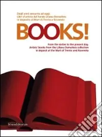 Books! Dagli anni Sessanta a oggi. Libri d‘artista dal fondo Liliana Dematteis in deposito al Mart di Trento e Rovereto. Ediz. italiana e inglese Ordina Subito
