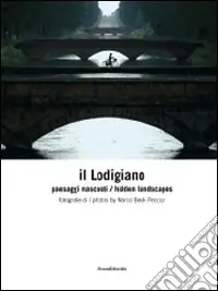 Vendita Finale Il lodigiano. Paesaggi nascosti. Ediz. italiana e inglese