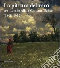Promozione Esclusiva La pittura del vero tra Lombardia e Canton Ticino (1865-1910)