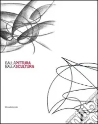 Di Tendenza Balla pittura Balla scultura. Ediz. illustrata