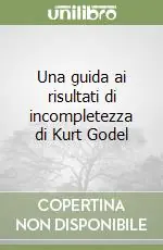 Offerta Speciale Una guida ai risultati di incompletezza di Kurt Godel