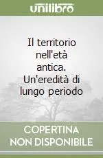 Il territorio nell‘età antica. Un‘eredità di lungo periodo Prezzo Basso