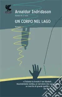 Must-Have Un corpo nel lago. I casi dell‘ispettore Erlendur Sveinsson. Vol. 4