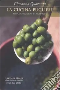 La cucina pugliese. Sapori, colori e profumi del Mediterraneo Scelto Dai Clienti
