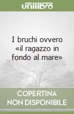 I bruchi ovvero «il ragazzo in fondo al mare» Prezzo Scontato