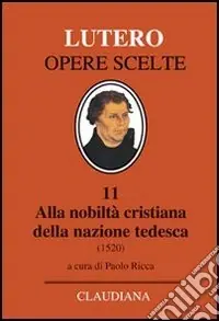 Alla nobiltà cristiana della nazione tedesca. A proposito della correzione e del miglioramento della società cristiana Acquista Ora