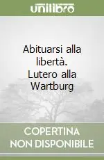 Saldi Abituarsi alla libertà. Lutero alla Wartburg
