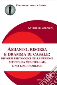 Subito Disponibile Amianto, risorsa e dramma di Casale. Risvolti psicologici nelle persone affette da mesotelioma e nei loro familiari