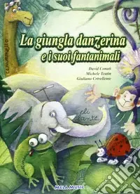 La giungla danzerina e i suoi fantanimali. Ediz. illustrata. Con CD-ROM Ordina Subito