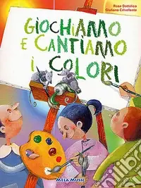 Giochiamo e cantiamo i colori. Ediz. illustrata. Con CD-ROM Ultima Occasione