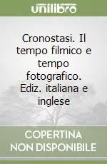 Nuova Collezione Cronostasi. Il tempo filmico e tempo fotografico. Ediz. italiana e inglese