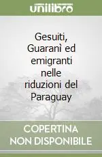 Prezzo Di Fabbrica Gesuiti, Guaranì ed emigranti nelle riduzioni del Paraguay