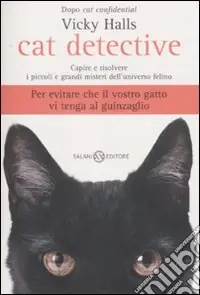 Super Prezzo Cat detective. Capire e risolvere i piccoli e grandi misteri dell‘universo felino