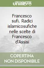 Bestseller Francesco sufi. Radici islamicosufiche nelle scelte di Francesco d‘Assisi
