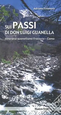 Sui passi di don Luigi Guanella. Itinerario guanelliano Fraciscio-Como Non Perdere