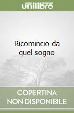 Ricomincio da quel sogno Scelto Dai Clienti