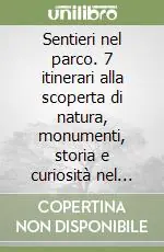 Sentieri nel parco. 7 itinerari alla scoperta di natura, monumenti, storia e curiosità nel parco di Monza Sconto