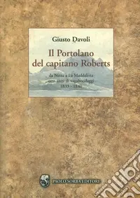 Offerta Limitata Il portolano del capitano Roberts. Da Nizza a La Maddalena. Otto anni di vagabondaggi 1833-1840