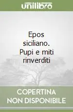 Epos siciliano. Pupi e miti rinverditi Nuova Collezione