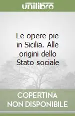 Esclusivo Le opere pie in Sicilia. Alle origini dello Stato sociale