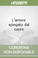 Prezzo Scontato L‘amore spiegato dal cuore