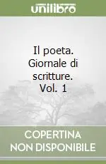 Il poeta. Giornale di scritture. Vol. 1 Soddisfatti O Rimborsati
