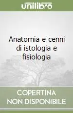 Anatomia e cenni di istologia e fisiologia Offerta Del Giorno
