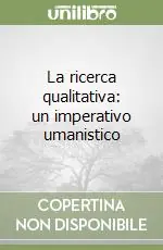 Affare La ricerca qualitativa un imperativo umanistico