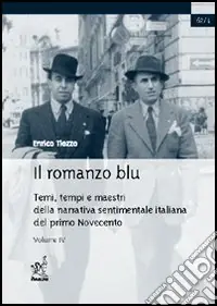 Il romanzo blu. Temi, tempi e maestri della narrativa sentimentale italiana del primo Novecento. Vol. 4 Pitigrilli Reso Gratuito
