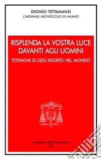 Risplenda la vostra luce davanti agli uomini. Testimoni di Gesù risorto nel mondo Offerta Speciale