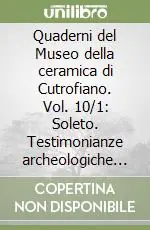 Pagamento Sicuro Quaderni del Museo della ceramica di Cutrofiano. Vol. 10/1 Soleto. Testimonianze archeologiche del centro storico