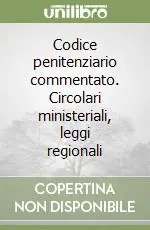 Promozione Codice penitenziario commentato. Circolari ministeriali, leggi regionali