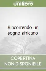 Consegna Rapida Rincorrendo un sogno africano